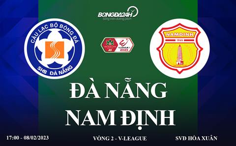Trực tiếp Đà Nẵng vs Nam Định link xem V-League 8/2/2023 hôm nay ở đâu ?