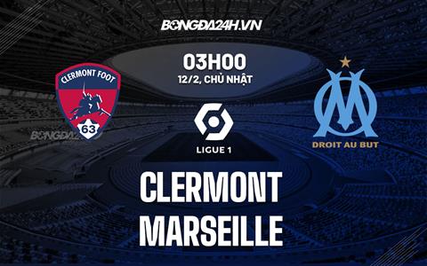 Nhận định -  Clermont vs Marseille 3h00 ngày 12/2 (Ligue 1 2022/23)