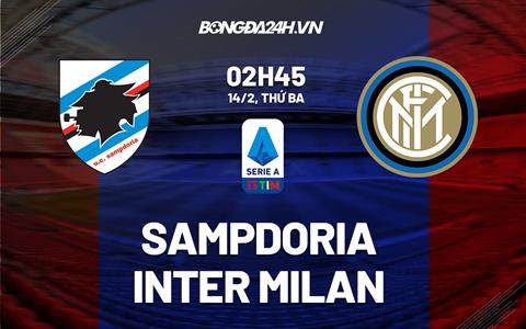 Nhận định Sampdoria vs Inter Milan (02h45 ngày 14/2): Bảo vệ ngôi nhì bảng