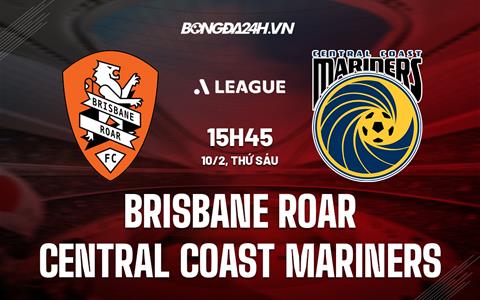 Nhận định Brisbane Roar vs Central Coast Mariners 15h45 ngày 10/2 (VĐQG Australia 2022/23)