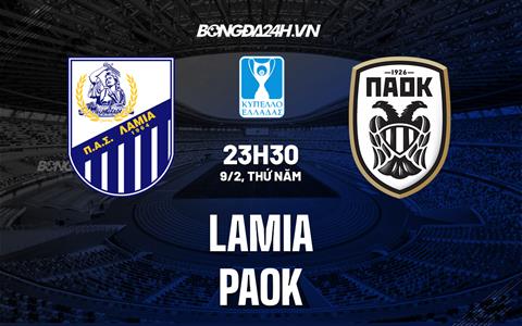 Nhận định bóng đá Lamia vs PAOK 23h30 ngày 9/2 (Cúp QG Hy Lạp 2022/23)