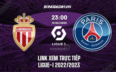 Link xem trực tiếp Monaco vs PSG 23h00 ngày 11/2 (Ligue 1 2022/23)