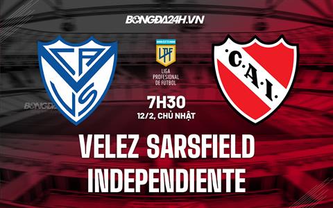 Nhận định Velez Sarsfield vs Independiente 7h30 ngày 12/2 (VĐQG Argentina 2023)