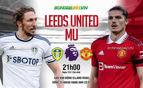 Nhận định Leeds vs MU (21h00 ngày 12/2): Áp lực ngàn cân