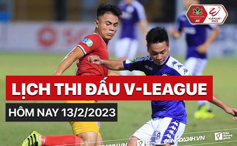 Lịch thi đấu V-League hôm nay 13/2/2023 mấy giờ? Xem ở đâu?