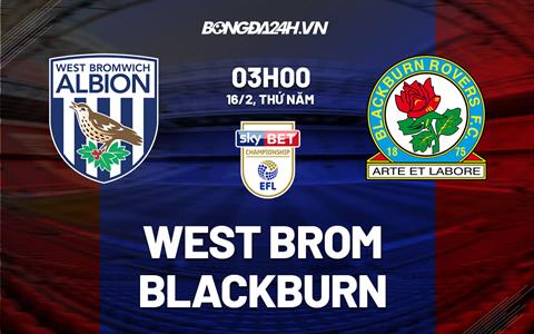 Nhận định West Brom vs Blackburn 3h00 ngày 16/2 (Hạng Nhất Anh 2022/23)