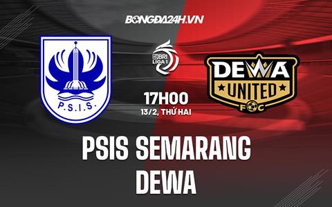 Nhận định PSIS Semarang vs Dewa United 16h30 ngày 13/2 (VĐQG Indonesia 2022/23)