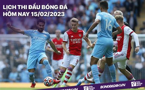 Lịch thi đấu bóng đá hôm nay 15/2: Arsenal vs Man City; Dortmund vs Chelsea