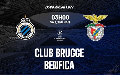 Nhận định Club Brugge vs Benfica (3h00 ngày 16/2): Khó lường
