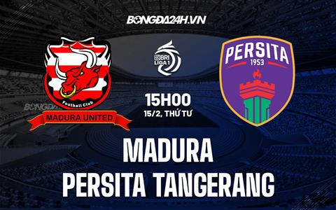 Nhận định Madura United vs Persita Tangerang 15h00 ngày 15/2 (VĐQG Indonesia 2022/23)
