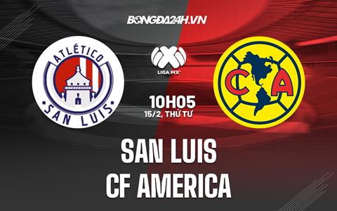 Nhận định San Luis vs CF America 10h05 ngày 15/2 (VĐQG Mexico 2023)
