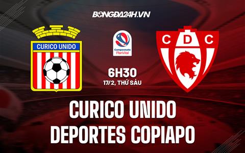Nhận định Curico Unido vs Deportes Copiapo 6h30 ngày 17/2 (VĐQG Chile 2023)