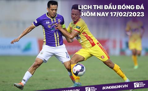 Lịch thi đấu bóng đá hôm nay 17/2: Hà Nội vs Thanh Hóa; Khánh Hòa vs SLNA
