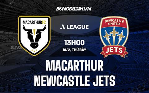 Nhận định Macarthur vs Newcastle Jets 13h00 ngày 18/2 (VĐQG Australia 2022/23)