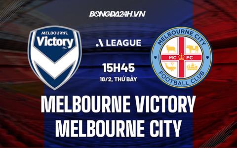 Nhận định Melbourne Victory vs Melbourne City 15h45 ngày 18/2 (VĐQG Australia 2022/23)