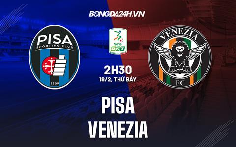 Nhận định - dự đoán Pisa vs Venezia 2h30 ngày 18/2 (Hạng 2 Italia 2022/23)