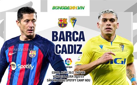 Nhận định Barca vs Cadiz (03h00 ngày 20/2): Khó có bất ngờ