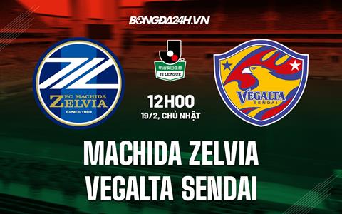 Nhận định Machida Zelvia vs Vegalta Sendai 12h00 ngày 19/2 (Hạng 2 Nhật Bản 2023)