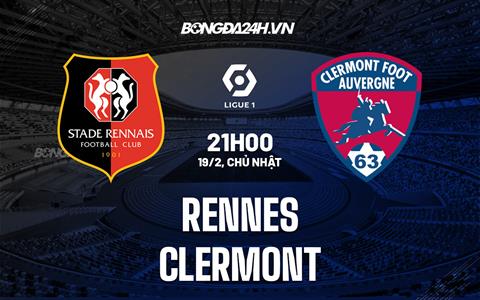 Nhận định -  Rennes vs Clermont 21h00 ngày 19/2 (VĐQG Pháp 2022/23)