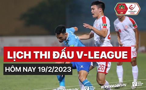Lịch thi đấu V-League hôm nay 19/2/2023 mấy giờ? Xem kênh nào?