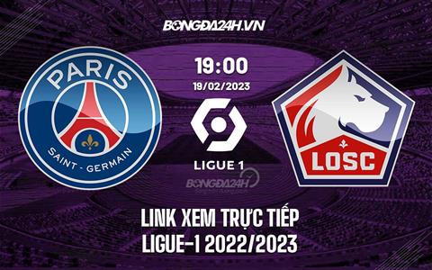 Link xem trực tiếp PSG vs Lille 19h00 ngày 19/2 (Ligue 1 2022/23)