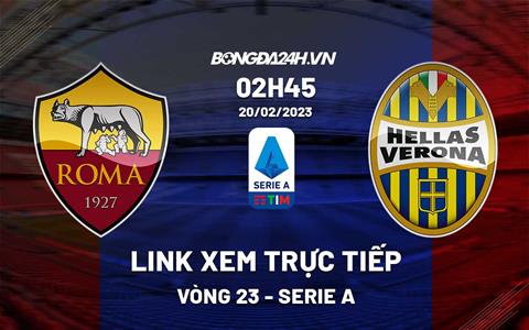 Link xem trực tiếp Roma vs Verona 2h45 ngày 20/2 (Serie A 2022/23)