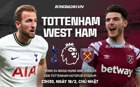 Nhận định Tottenham vs West Ham (23h30 ngày 19/2): Không dễ cho Spurs