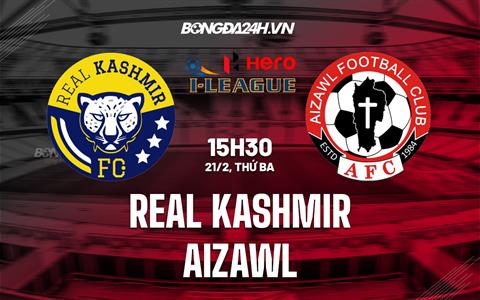 Nhận định Real Kashmir vs Aizawl 15h30 ngày 21/2 (Hạng 2 Ấn Độ 2022/23)