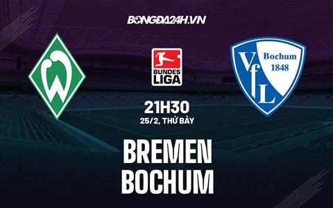 Nhận định - soi kèo Bremen vs Bochum 21h30 ngày 25/2 (Bundesliga 2022/23)