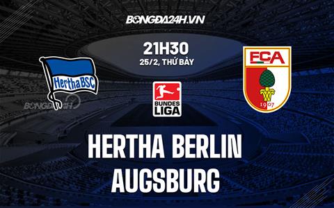 Nhận định Hertha Berlin vs Augsburg 21h30 ngày 25/2 (Bundesliga 2022/23)