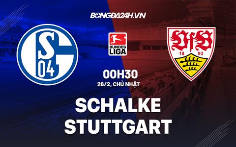 Nhận định -  Schalke vs Stuttgart 0h30 ngày 26/2 (Bundesliga 2022/23)