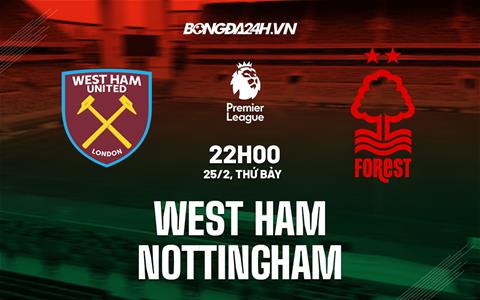 Nhận định West Ham vs Nottingham (22h00 ngày 25/2): Áp lực khổng lồ trên vai David Moyes