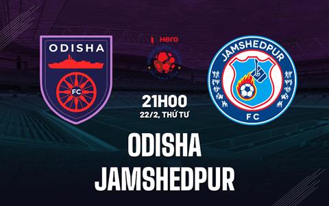 Nhận định Odisha vs Jamshedpur 21h00 ngày 22/2 (VĐQG Ấn Độ 2022/23)