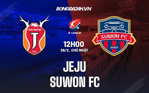 Nhận định bóng đá Jeju vs Suwon FC 12h00 ngày 26/2 (VĐQG Hàn Quốc 2023)