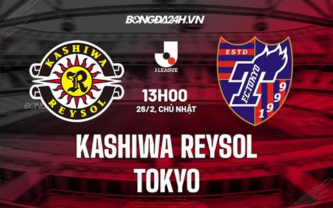 Nhận định - dự đoán Kashiwa Reysol vs Tokyo 13h00 ngày 26/2 (VĐQG Nhật 2023)