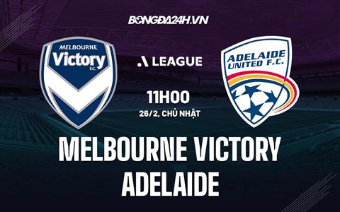 Nhận định Melbourne Victory vs Adelaide 11h00 ngày 26/2 (VĐQG Australia 2022/23)