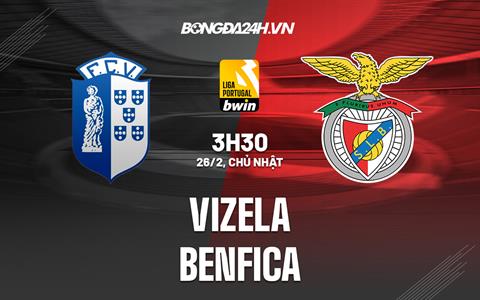 Nhận định - dự đoán Vizela vs Benfica 3h30 ngày 26/2 (VĐQG Bồ Đào Nha 2022/23)