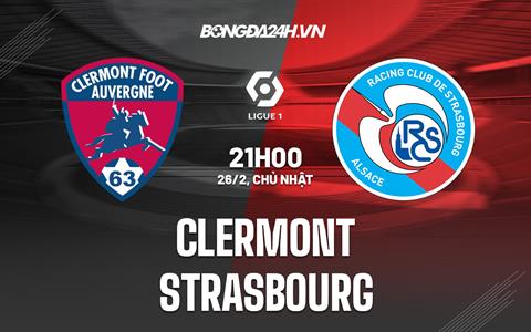 Nhận định Clermont vs Strasbourg 21h00 ngày 26/2 (VĐQG Pháp 2022/23)