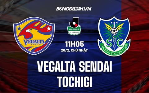 Nhận định Vegalta Sendai vs Tochigi 11h05 ngày 26/2 (Hạng 2 Nhật Bản 2023)