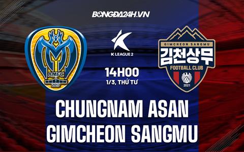 Nhận định Chungnam Asan vs Gimcheon Sangmu 14h00 ngày 1/3 (Hạng 2 Hàn Quốc 2023)