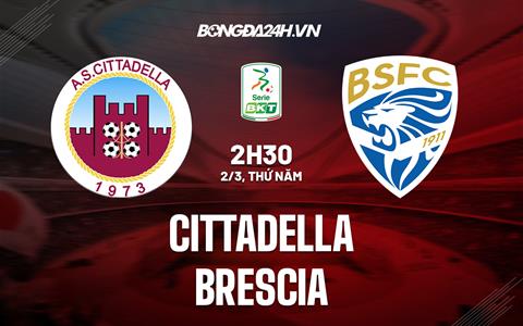 Nhận định - dự đoán Cittadella vs Brescia 2h30 ngày 2/3 (Hạng 2 Italia 2022/23)