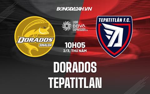 Nhận định -  Dorados vs Tepatitlan 10h05 ngày 2/3 (Hạng 2 Mexico 2023)