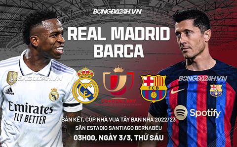 Nhận định Real Madrid vs Barcelona (03h00 ngày 3/3): “Siêu kinh điển” khó lường