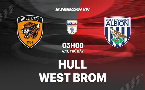 Nhận định Hull vs West Brom 3h00 ngày 4/3 (Hạng Nhất Anh 2022/23)