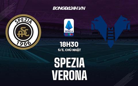 Nhận định bóng đá Spezia vs Verona 1h45 ngày 12/6 (Playoff Serie A 2023/24)