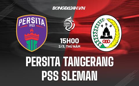 Nhận định Persita Tangerang vs PSS Sleman 15h00 ngày 2/3 (VĐQG Indonesia 2022/23)