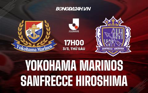 Nhận định Yokohama Marinos vs Sanfrecce Hiroshima 17h00 ngày 3/3 (VĐQG Nhật Bản 2023)