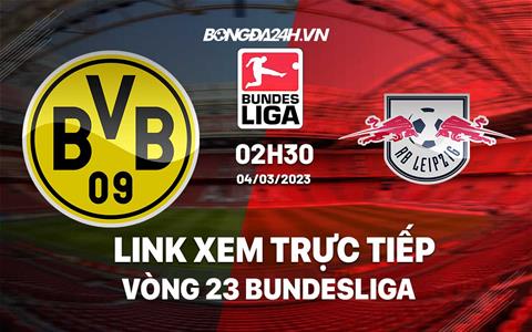 Link xem trực tiếp Dortmund vs Leipzig 2h30 ngày 4/3 (Bundesliga 2022/23)