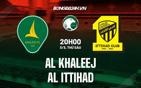 Nhận định Al Khaleej vs Al Ittihad 20h00 ngày 3/3 (VĐQG Saudi Arabia 2022/23)