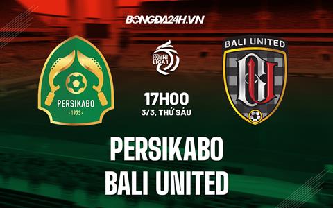 Nhận định Persikabo vs Bali United 17h00 ngày 3/3 (VĐQG Indonesia 2022/23)